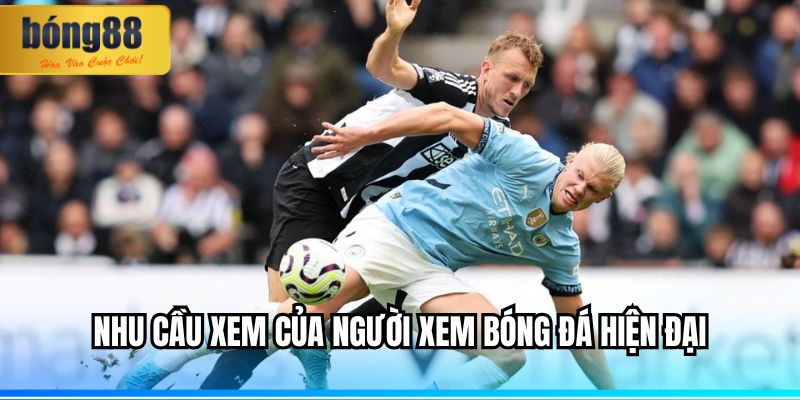 Nhu cầu xem của người xem bóng đá hiện đại