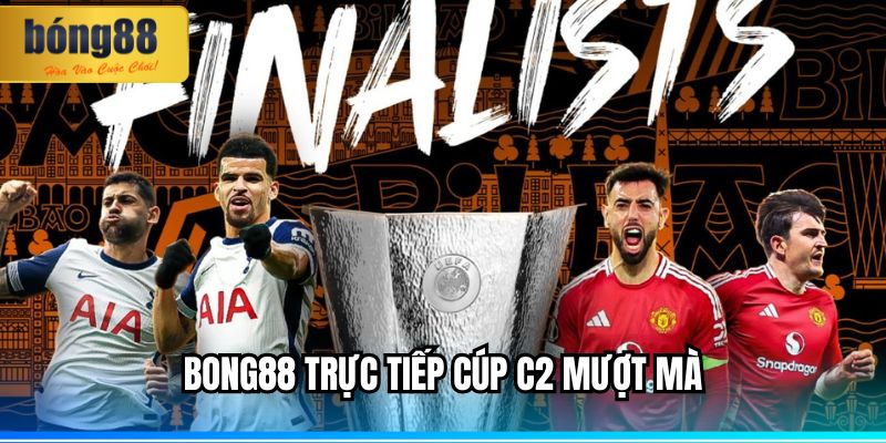 BONG88 Trực Tiếp Cúp C2 – Truyền Tải Mọi Khoảnh Khắc 2 BONG88 trực tiếp cúp C2 không cần đăng nhập