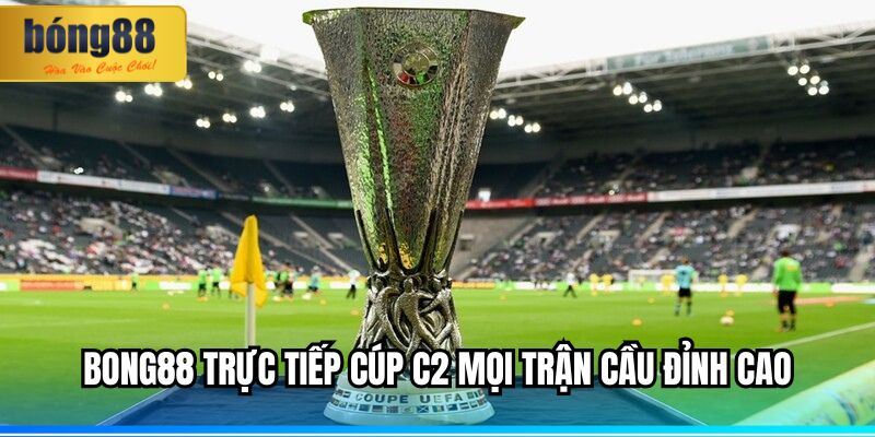BONG88 Trực Tiếp Cúp C2 – Truyền Tải Mọi Khoảnh Khắc 3 BONG88 trực tiếp cúp C2 mọi trận cầu đỉnh cao