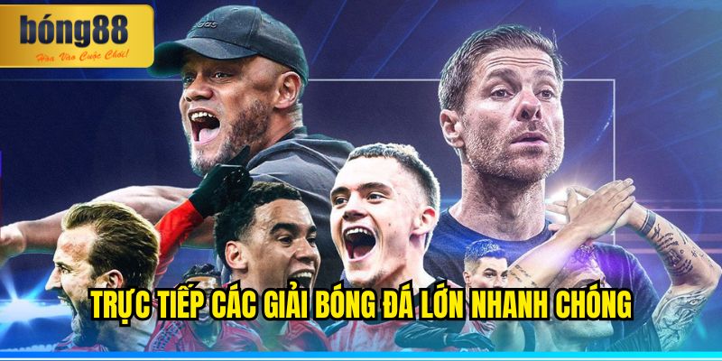 Trực tiếp các giải bóng đá lớn Không Thể Bỏ Lỡ BONG88 3 Trực tiếp các giải bóng đá lớn nhanh chóng